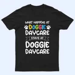 What happens at doggie daycare Quote Dog Daycare Worker T Shirt