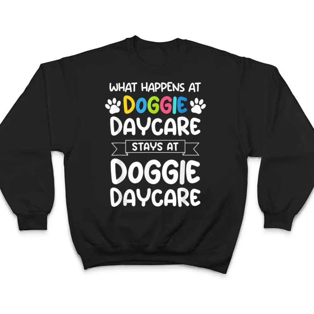 What-happens-at-doggie-daycare-Quote-Dog-Daycare-Worker-T-Shirt-4 What happens at doggie daycare Quote Dog Daycare Worker T Shirt