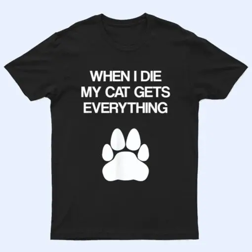 When I Die My Cat Gets Everything - Cat Lovers