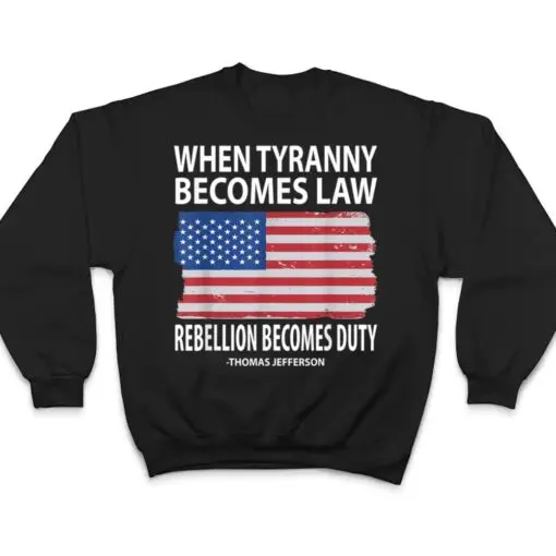 When Tyranny Becomes Law Rebellion Becomes Duty T Shirt