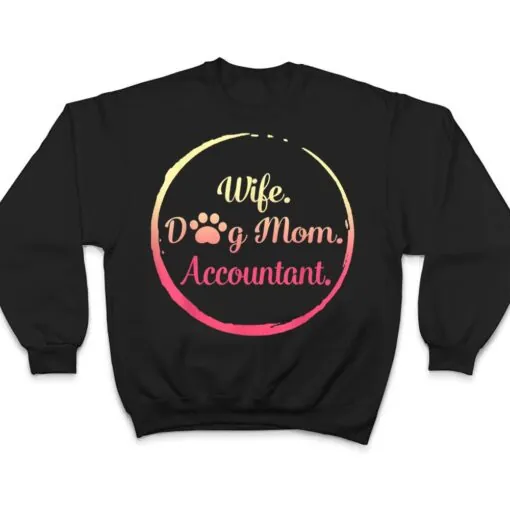 Wife Dog Mom Accountant mothers day dog lover women mommy T Shirt