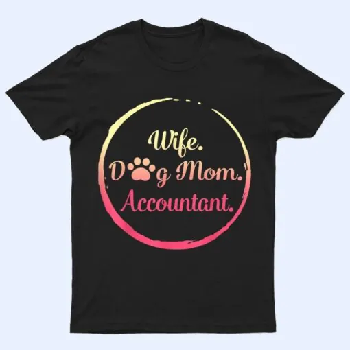 Wife Dog Mom Accountant mothers day dog lover women mommy T Shirt