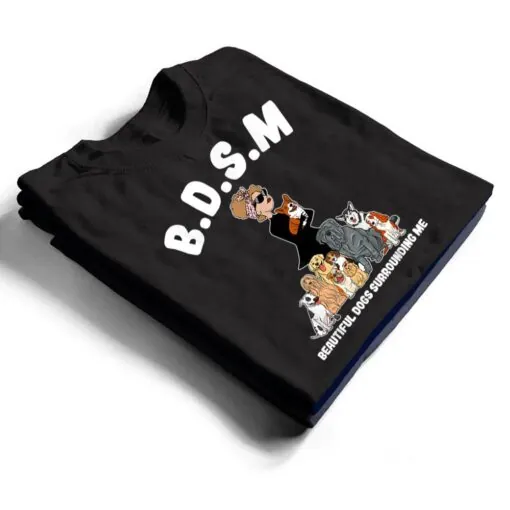 Women BDSM Beautiful Dogs Surrounding Me T Shirt