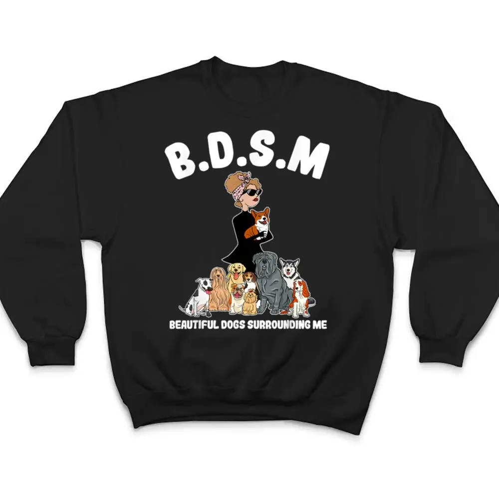 Women-BDSM-Beautiful-Dogs-Surrounding-Me-T-Shirt-4 Women BDSM Beautiful Dogs Surrounding Me T Shirt