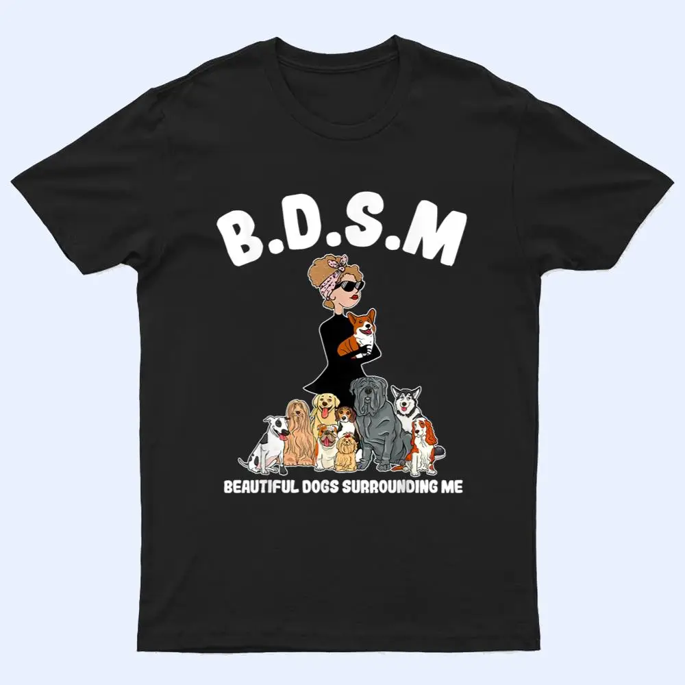 Women BDSM Beautiful Dogs Surrounding Me T Shirt Women BDSM Beautiful Dogs Surrounding Me T Shirt