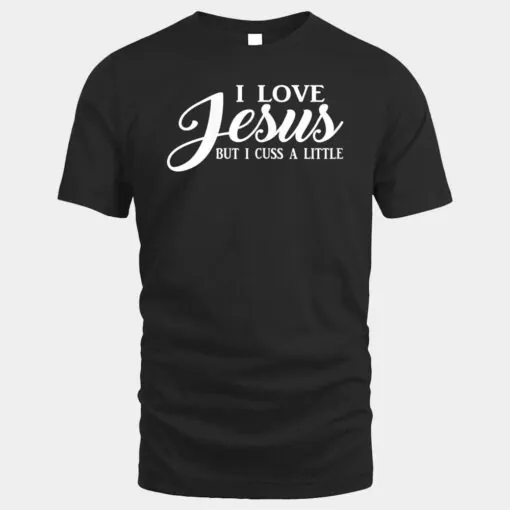 Womens Christian T-Shirt Women's I Love Jesus But I Cuss A Little