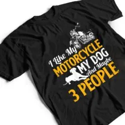 Womens Funny Biker I Like My Motorcycle My Dog And Maybe 3 People T Shirt Womens Funny Biker I Like My Motorcycle My Dog And Maybe 3 People T Shirt