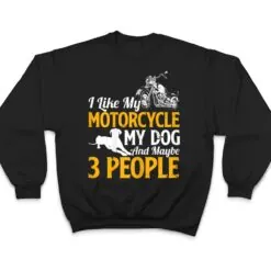 Womens Funny Biker I Like My Motorcycle My Dog And Maybe 3 People T Shirt Womens Funny Biker I Like My Motorcycle My Dog And Maybe 3 People T Shirt