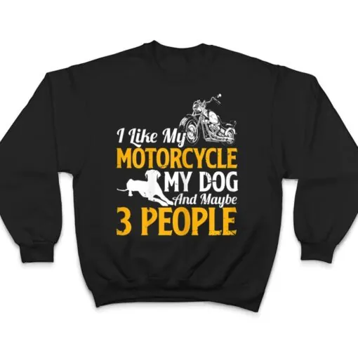Womens Funny Biker I Like My Motorcycle My Dog And Maybe 3 People T Shirt