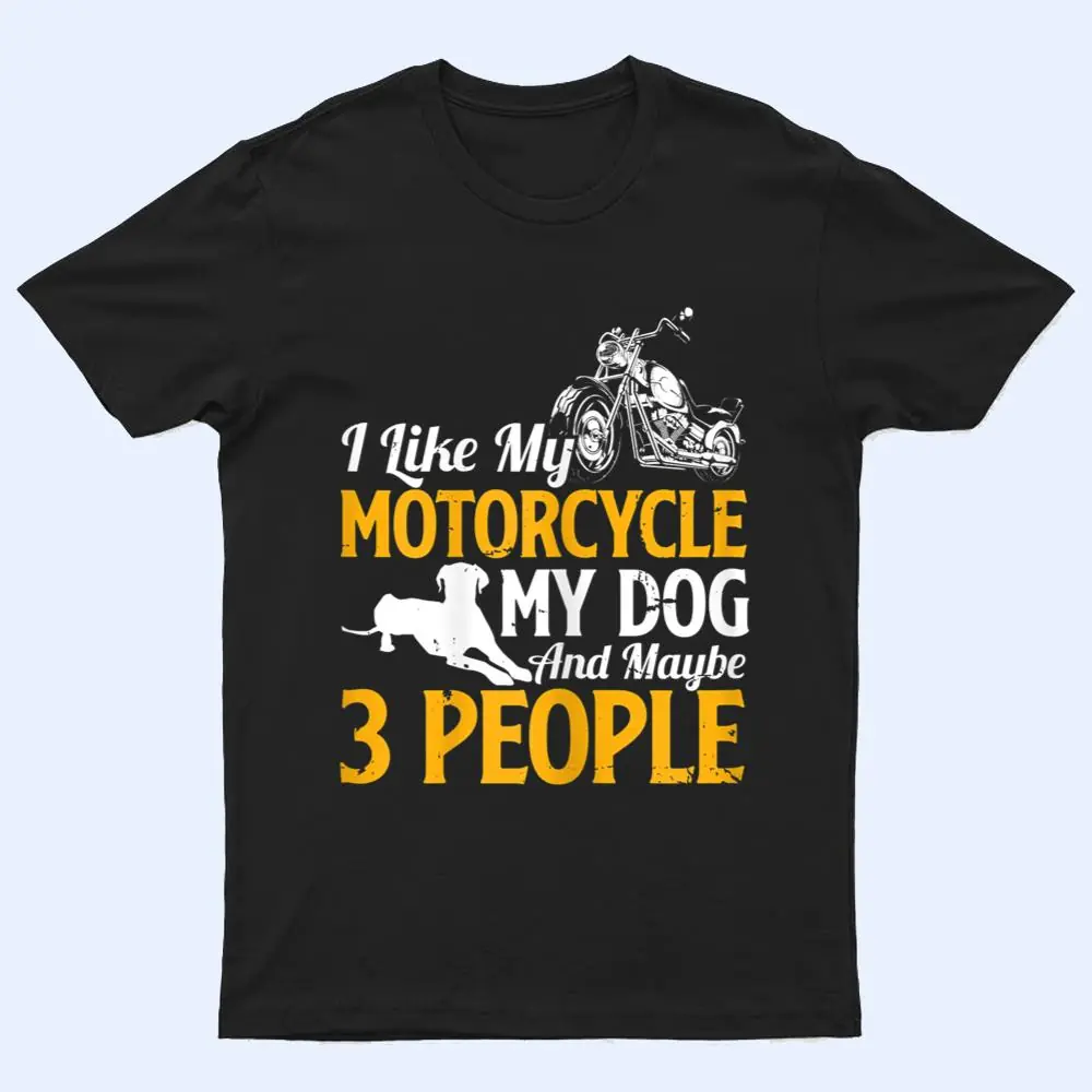 Womens Funny Biker I Like My Motorcycle My Dog And Maybe 3 People T Shirt Womens Funny Biker I Like My Motorcycle My Dog And Maybe 3 People T Shirt