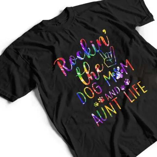 Womens Funny Rockin' The Dog Mom And Aunt Life Tie Dye Lover T Shirt