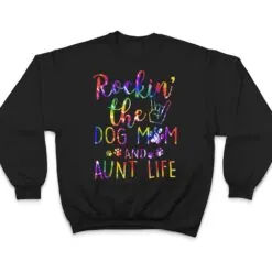 Womens Funny Rockin' The Dog Mom And Aunt Life Tie Dye Lover T Shirt