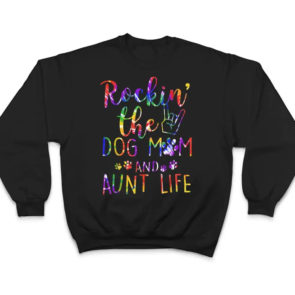 Womens Funny Rockin' The Dog Mom And Aunt Life Tie Dye Lover T Shirt