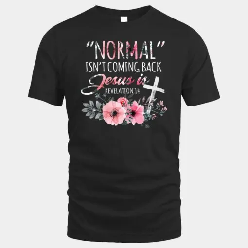 Womens Normal Isn't Coming Back But Jesus Is Revelation 14 Flower
