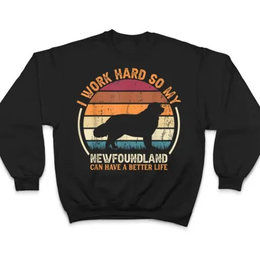 Work Hard So Dog Have Life - Funny Retro Newfoundland T Shirt