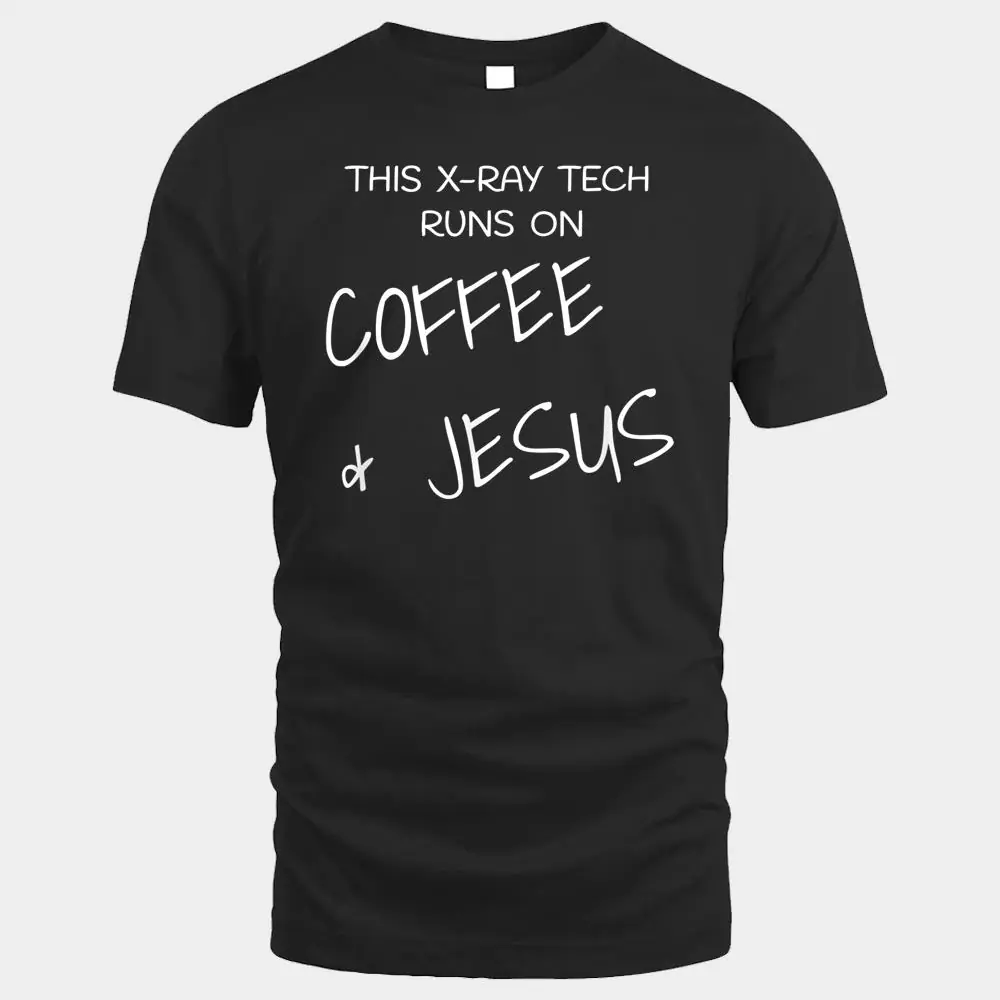 X-Ray Tech Runs On Coffee & Jesus Radiology X-Ray Tech Runs On Coffee & Jesus Radiology