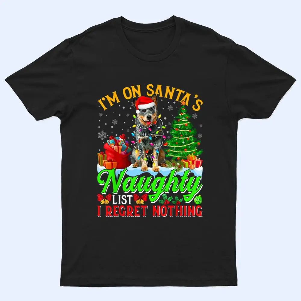 Xmas Australian Cattle Dog On Santa's Naughty Funny List T Shirt Xmas Australian Cattle Dog On Santa's Naughty Funny List T Shirt