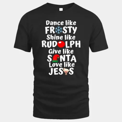 Xmas Dance Like Frosty Shine Like Rudolph Love Like Jesus