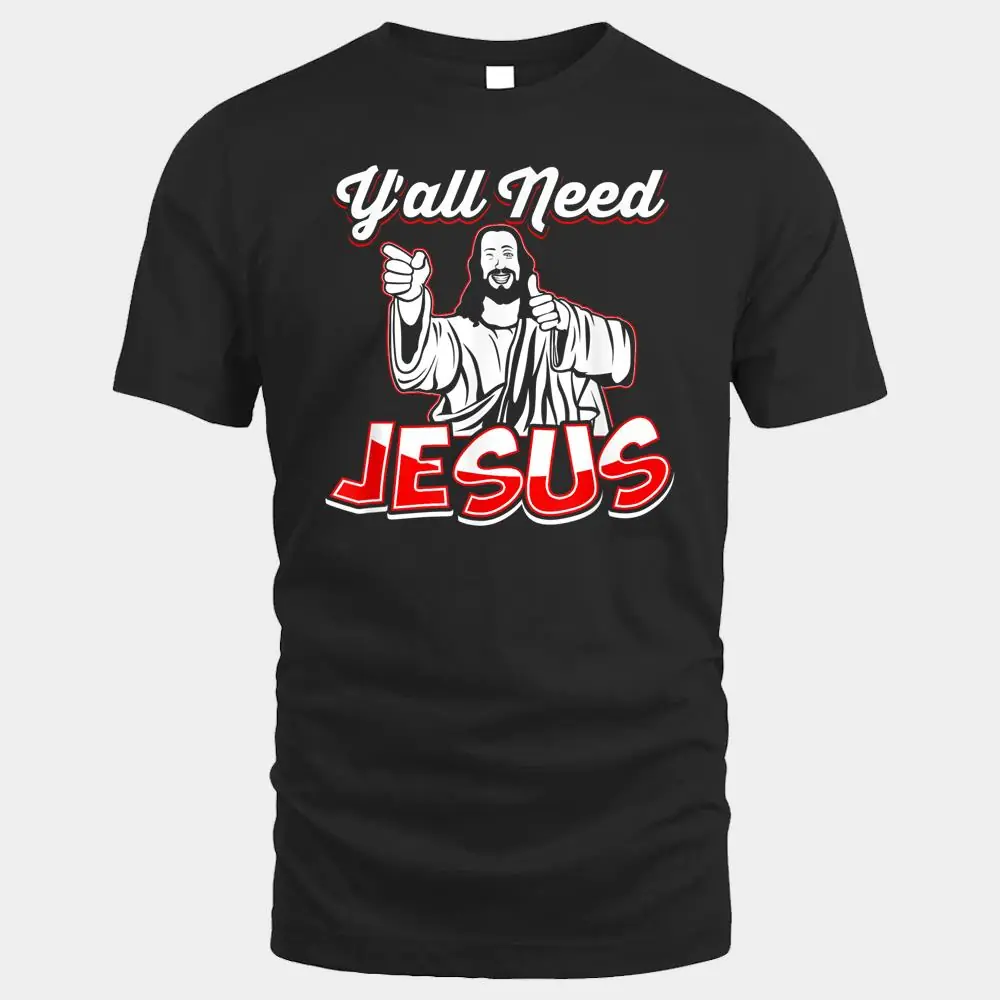 Y'All Need Jesus - Jesus Shirt - Christian Y'All Need Jesus - Jesus Shirt - Christian