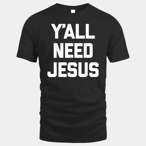 Y'all Need Jesus  funny saying sarcastic novelty Jesus