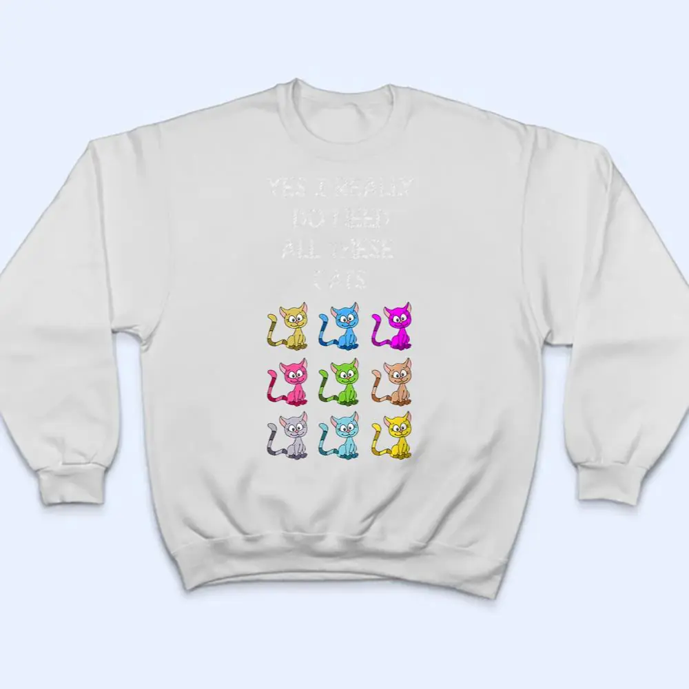 Yes-I-Really-Do-Need-All-These-Cats-T-Shirt-4 Yes I Really Do Need All These Cats T Shirt