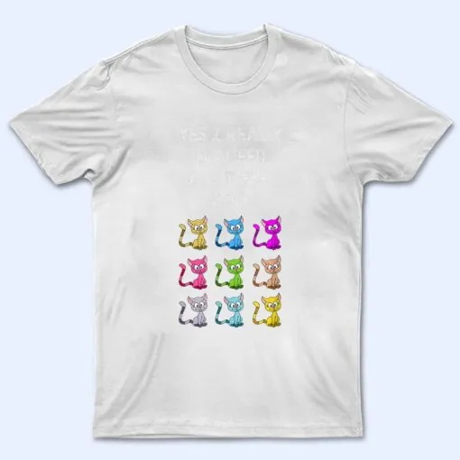 Yes I Really Do Need All These Cats T Shirt