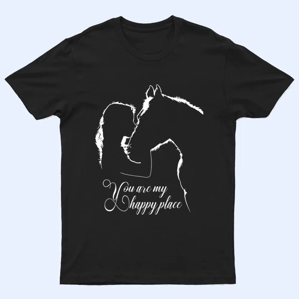 You are my happy place Horse Lovers T Shirt