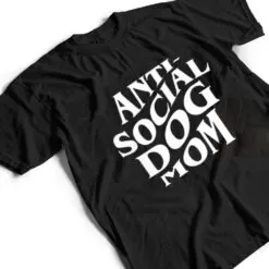 anti social dog mom Happy Mothers Day Funny Dog Lovers T Shirt anti social dog mom Happy Mothers Day Funny Dog Lovers T Shirt