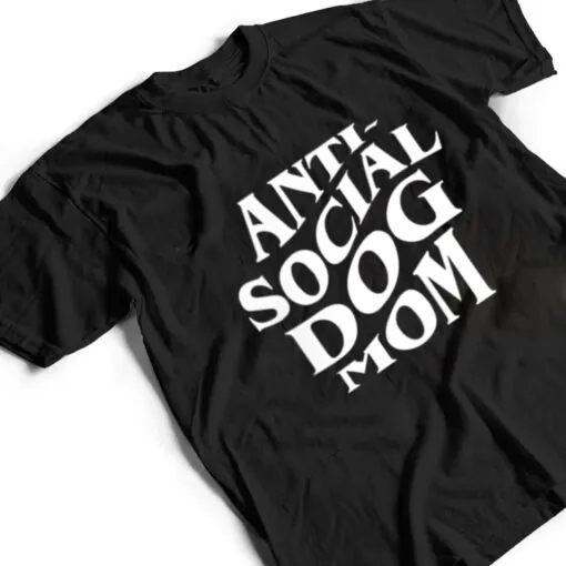 anti social dog mom Happy Mothers Day Funny Dog Lovers T Shirt