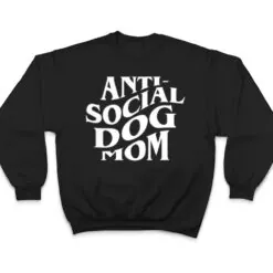 anti social dog mom Happy Mothers Day Funny Dog Lovers T Shirt anti social dog mom Happy Mothers Day Funny Dog Lovers T Shirt