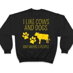 cow lover I like cows and dogs and maybe 3 people funny cow T Shirt cow lover I like cows and dogs and maybe 3 people funny cow T Shirt