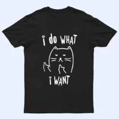 funny black cat I do what I want with my cat meow funny gift T Shirt