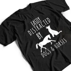 horse and dog lovers Easily Distracted By Dogs And Horses T Shirt horse and dog lovers Easily Distracted By Dogs And Horses T Shirt