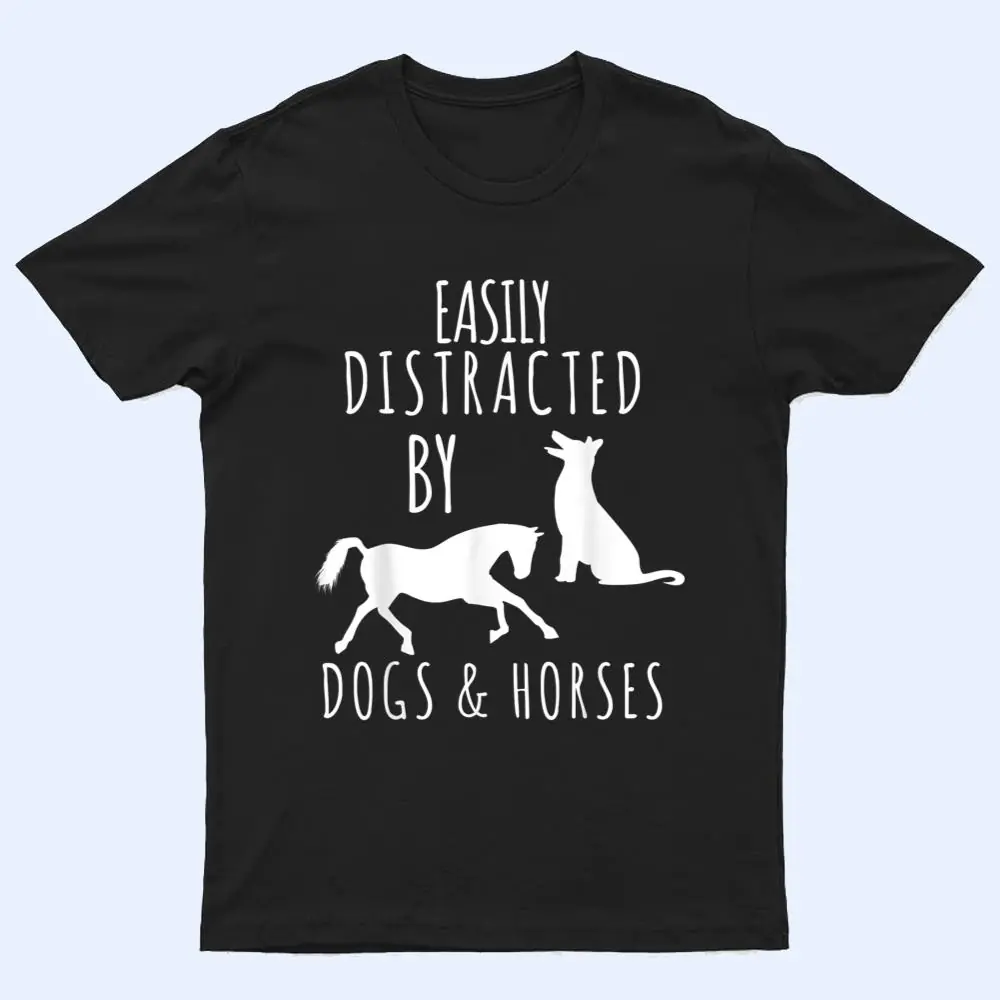 horse and dog lovers Easily Distracted By Dogs And Horses T Shirt horse and dog lovers Easily Distracted By Dogs And Horses T Shirt