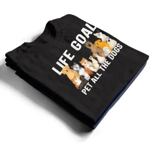 i just want to pet all the dogs life goal pet all the dogs T Shirt