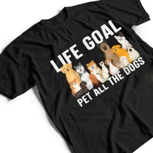 i just want to pet all the dogs life goal pet all the dogs T Shirt