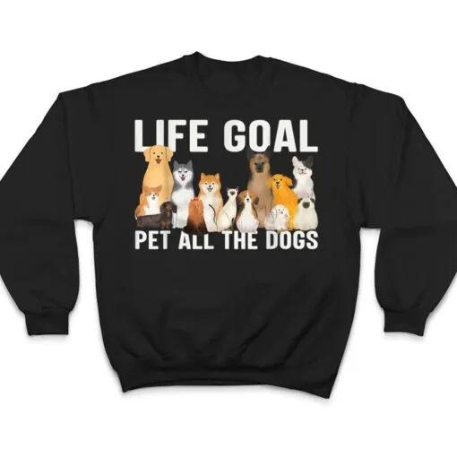 i just want to pet all the dogs life goal pet all the dogs T Shirt