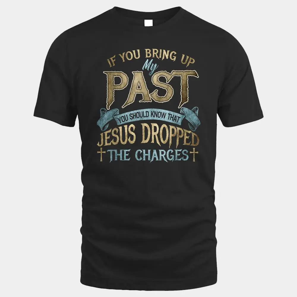 if you bring up my past you should know that jesus dropped if you bring up my past you should know that jesus dropped