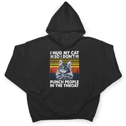 maine coon cat i hug my cat so i don't punch people T Shirt