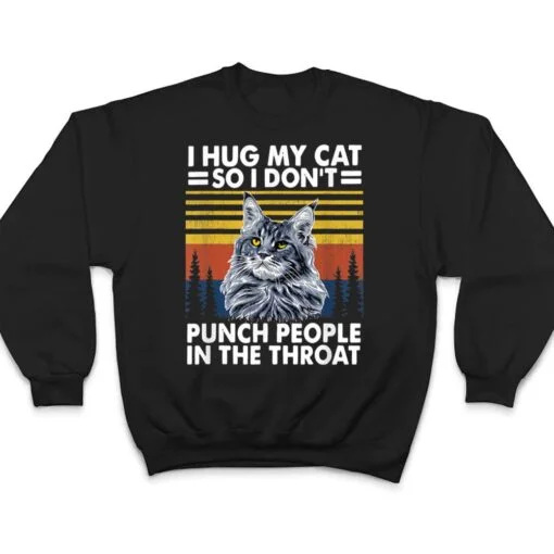 maine coon cat i hug my cat so i don't punch people T Shirt